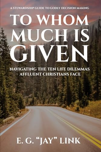 To Whom Much is Given: Navigating The Ten Life Dilemmas Affluent Christians Face von Book Publishers USA