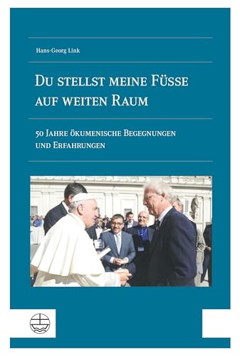 »Du stellst meine Füße auf weiten Raum«: 50 Jahre ökumenische Begegnungen und Erfahrungen »Du stellst meine Füße auf weiten Raum«: 50 Jahre ökumenische Begegnungen und Erfahrungen