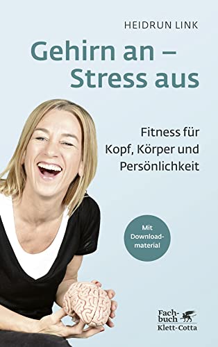 Gehirn an – Stress aus: Fitness für Kopf, Körper und Persönlichkeit