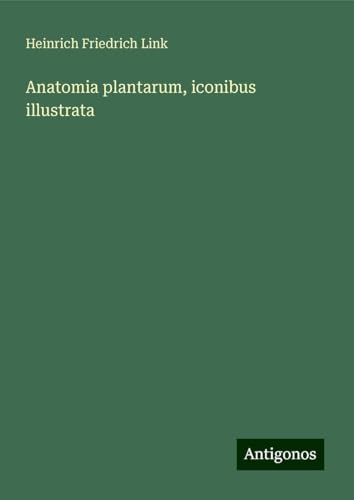 Anatomia plantarum, iconibus illustrata von Antigonos Verlag