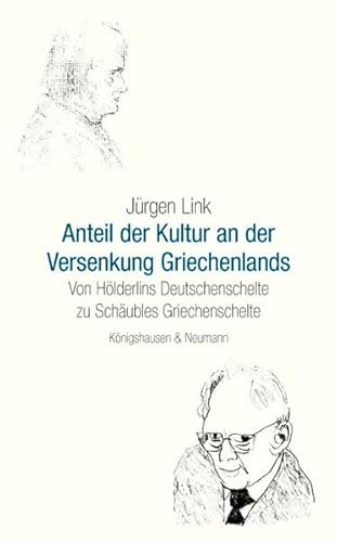 Der Anteil der Kultur an der Versenkung Griechenlands: Von Hölderlins Deutschenschelte zu Schäubles Griechenschelte Der Anteil der Kultur an der Versenkung Griechenlands: Von Hölderlins Deutschenschelte zu Schäubles Griechenschelte