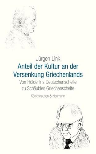 Der Anteil der Kultur an der Versenkung Griechenlands: Von Hölderlins Deutschenschelte zu Schäubles Griechenschelte