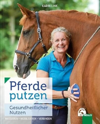 Pferde putzen - Gesundheitlicher Nutzen: Massieren – Mobilisieren – Verbinden von FN-Verlag, Warendorf