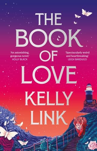 The Book of Love: Kelly Link The Book of Love: Kelly Link