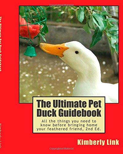 The Ultimate Pet Duck Guidebook: All the things you need to know before bringing home your feathered friend. von CreateSpace Independent Publishing Platform