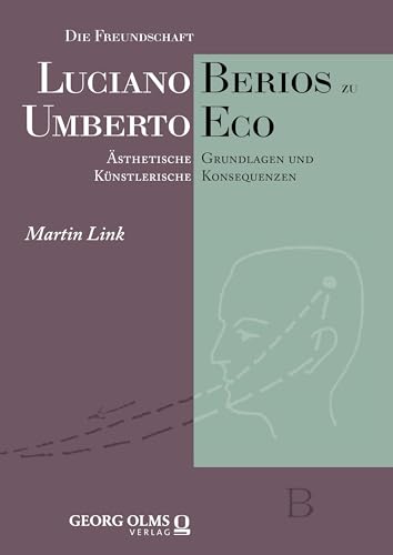Die Freundschaft Luciano Berios zu Umberto Eco: Ästhetische Grundlagen und künstlerische Konsequenzen (Studien und Materialien zur Musikwissenschaft) von Georg Olms Verlag