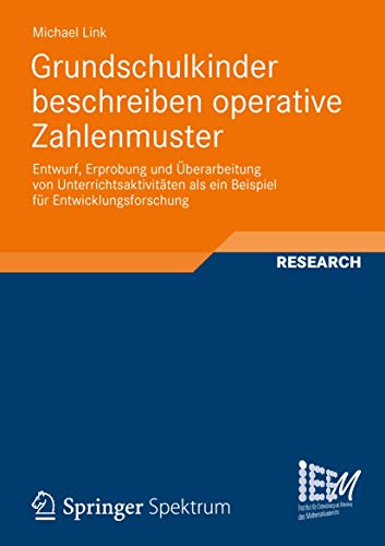 Grundschulkinder beschreiben operative Zahlenmuster: Entwurf, Erprobung und Überarbeitung von Unterrichtsaktivtäten als ein Beispiel für ... des Mathematikunterrichts, Band 1) von Vieweg+Teubner Verlag