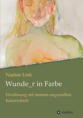 Wunde_r in Farbe: Versöhnung mit meinem ungewollten Kaiserschnitt