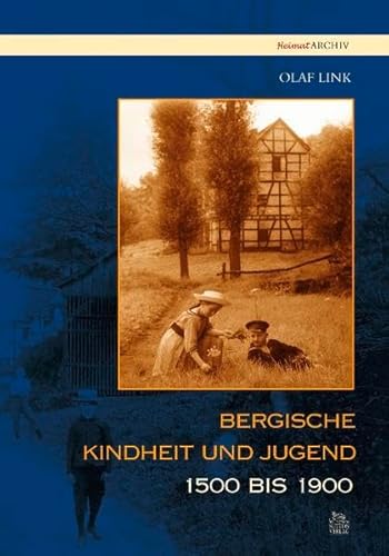 Bergische Kindheit und Jugend 1500 bis 1900 (Heimatarchiv)