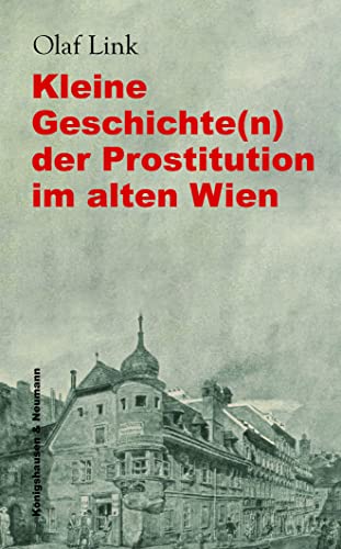 Kleine Geschichte(n) der Prostitution im alten Wien von Königshausen & Neumann