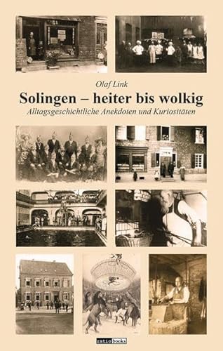 Solingen - heiter bis wolkig: Alltagsgeschichtliche Anekdoten und Kuriositäten (ratio-books Verlag)