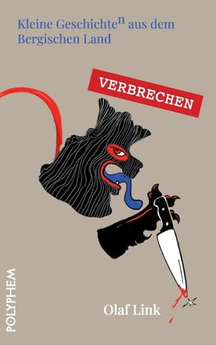 Verbrechen: Kriminalität im Bergischen Land vom Mittelalter bis ins 19. Jahrhundert: Kriminalität im Bergischen Land vom Mittelalter bis in das 19. ... Geschichte(n) aus dem Bergischen Land) von Polyphem Verlag