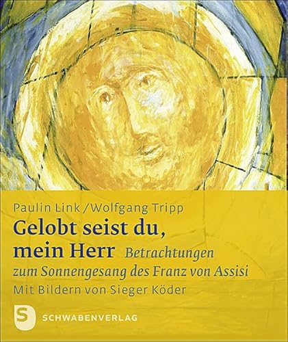 Gelobt seist du, mein Herr: Betrachtungen zum Sonnengesang des Franz von Assisi. Mit Bildern von Sieger Köder (Sieger Köder Geschenkhefte)