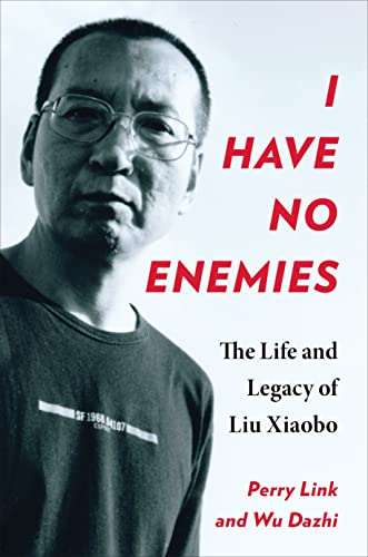 I Have No Enemies: The Life and Legacy of Liu Xiaobo von Columbia University Press