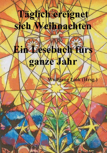 Täglich ereignet sich Weihnachten: Ein Lesebuch fürs ganze Jahr von Books on Demand