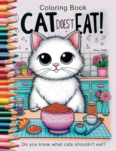CAT DOESN’T EAT! - Coloring Book: Coloring cats in the kitchen, you'll learn what they shouldn't eat or play with in our kitchen. FOR CAT CAREGIVER. von Independently published