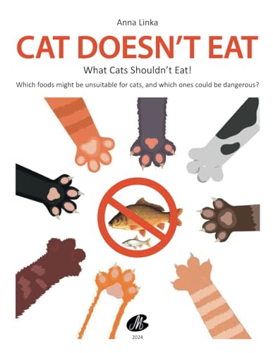 CAT DOESN’T EAT! - What Cats Shouldn’t Eat.: FOR EVERY CAT CAREGIVER. A description of dozens of products along with colorful illustrations. Learn ... be unsuitable or even dangerous for your cat. von Independently published