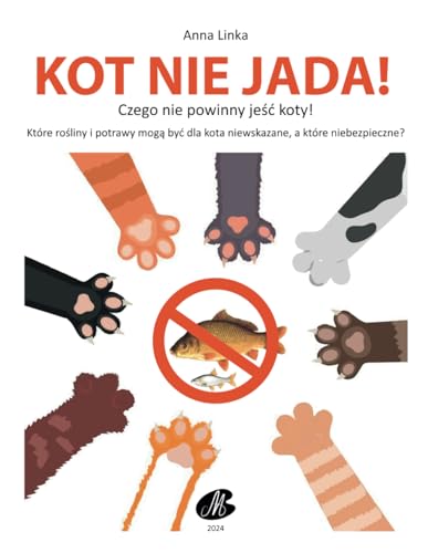 KOT NIE JADA! Czego nie powinny jeść koty.: DLA KAŻDEGO OPIEKUNA KOTA Opis kilkudziesięciu produktów oraz ich kolorowe ilustracje. Dowiedz się, które ... które niebezpieczne. Grupy szkodliwości. von Independently published