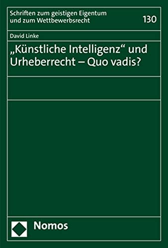 „Künstliche Intelligenz“ und Urheberrecht – Quo vadis? (Schriften zum geistigen Eigentum und zum Wettbewerbsrecht) von Nomos Verlagsges.MBH + Co