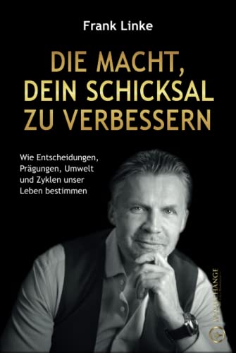 Die Macht, dein Schicksal zu verbessern: Wie Entscheidungen, Prägungen, Umwelt und Zyklen unser Leben bestimmen