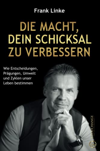 Die Macht, dein Schicksal zu verbessern: Wie Entscheidungen, Prägungen, Umwelt und Zyklen unser Leben bestimmen Die Macht, dein Schicksal zu verbessern: Wie Entscheidungen, Prägungen, Umwelt und Zyklen unser Leben bestimmen