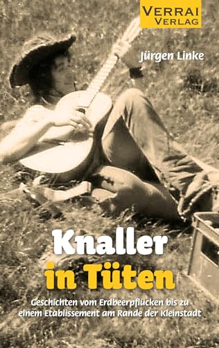 Knaller in Tüten: Geschichten vom Erdbeerpflücken bis zu einem Etablissement am Rande der Kleinstadt