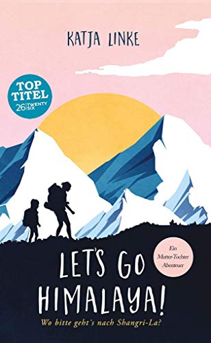 Let's go Himalaya!: Wo bitte geht's nach Shangri-La? von TWENTYSIX