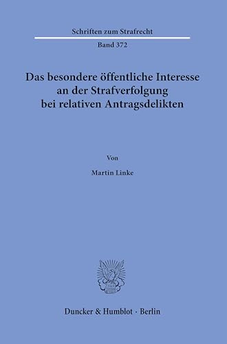 Das besondere öffentliche Interesse an der Strafverfolgung bei relativen Antragsdelikten.: Dissertationsschrift (Schriften zum Strafrecht)