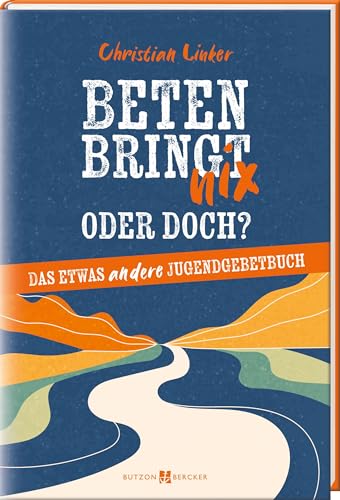 Beten bringt nix – oder doch?: Das etwas andere Jugendgebetbuch. Denkanstöße und moderne Gebete für Jugendliche. Ideal als Firmgeschenk oder für die Jugendarbeit. Gebetbuch zum Mitgestalten