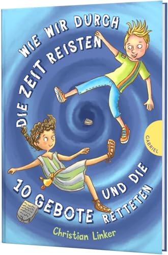 Wie wir durch die Zeit reisten und die 10 Gebote retteten: Humorvoller Kinderroman