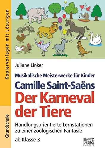 Camille Saint-Saëns - Der Karneval der Tiere: Handlungsorientierte Lernstationen zu einer zoologischen Fantasie ab Klasse 3