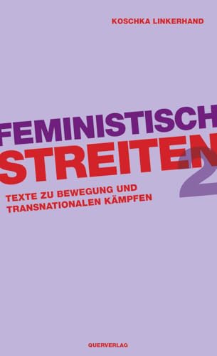 Feministisch streiten 2: Texte zu Bewegung und transnationalen Kämpfen von Quer Verlag GmbH