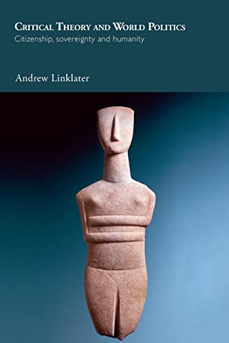 Critical Theory and World Politics: Citizenship, Sovereignty and Humanity