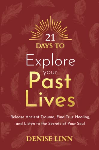 21 Days to Explore Your Past Lives: Release Ancient Trauma, Find True Healing, and Listen to the Secrets of Your Soul (21 Days series) von Hay House UK