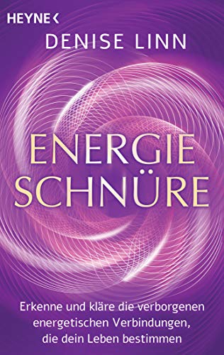 Energieschnüre: Erkenne und kläre die verborgenen energetischen Verbindungen, die dein Leben bestimmen von HEYNE