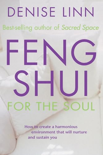 Feng Shui for the Soul: How to Create a Harmonious Environment That Will Nurture and Sustain You