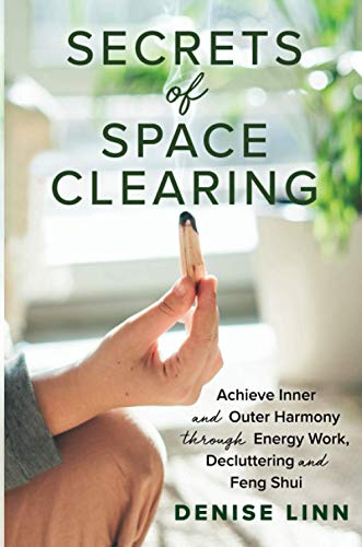 Secrets of Space Clearing: Achieve Inner and Outer Harmony through Energy Work, Decluttering, and Feng Shui Secrets of Space Clearing: Achieve Inner and Outer Harmony through Energy Work, Decluttering, and Feng Shui