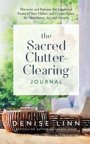 The Sacred Clutter-Clearing Journal: Discover and Release the Emotional Roots of Your Clutter and Create Space for Abundance, Joy, and Growth von Hay House UK