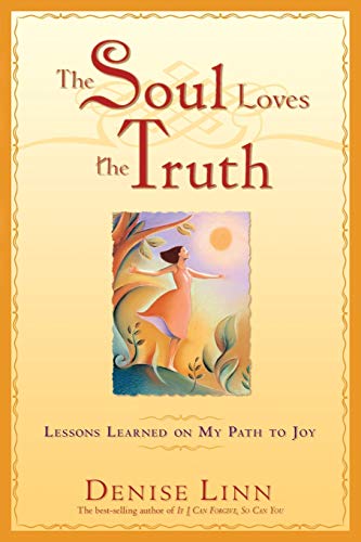 The Soul Loves The Truth: Lessons Learned On My Path To Joy: Lessons Learned on the Path to Joy
