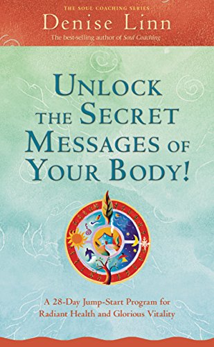 Unlock the Secret Messages of Your Body!: A 28-Day Jump-Start Program For Radiant Health And Glorious Vitality (Soul Coaching)