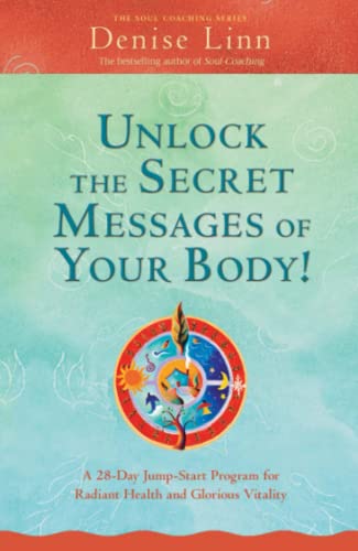 Unlock the Secret Messages of Your Body!: A 28-Day Jump-Start Program for Radiant Health and Glorious Vitality