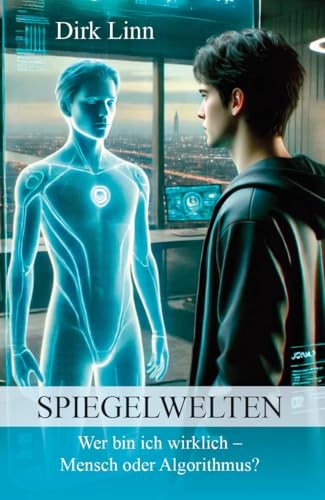 Spiegelwelten: Wer bin ich wirklich? - Mensch oder Algorithmus Spiegelwelten: Wer bin ich wirklich? - Mensch oder Algorithmus von Verlagshaus Schlosser