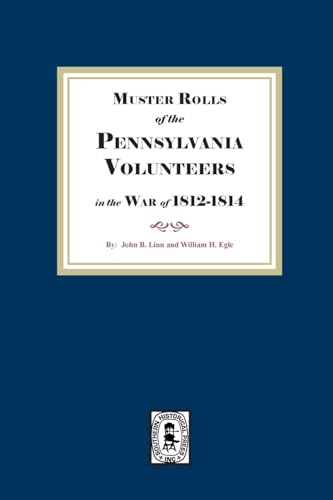 Muster Rolls of the Pennsylvania Volunteers in the War of 1812-1814 Muster Rolls of the Pennsylvania Volunteers in the War of 1812-1814 von Southern Historical Press, Inc.