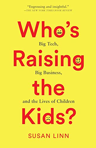 Who’s Raising the Kids?: Big Tech, Big Business, and the Lives of Children von The New Press