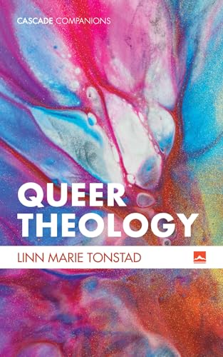 Queer Theology: Beyond Apologetics (Cascade Companions)
