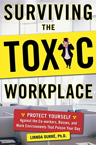 Surviving the Toxic Workplace: Protect Yourself Against the Co-workers, Bosses, and Work Environments That Poison Your Day: Protect Yourself Against ... and Work Environments That Poison Your Day von McGraw-Hill Education