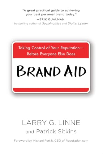 Brand Aid: Taking Control of Your Reputation--Before Everyone Else Does