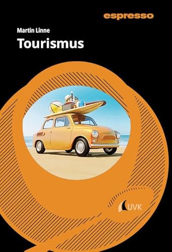 Tourismus: Kurzlehrbuch mit eLearning-Kurs (espresso: Wissen - kurz und stark) von Uvk Verlag