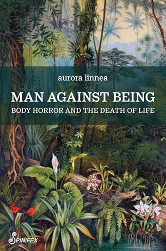 Man Against Being: Body Horror and the Death of Life von Spinifex Press
