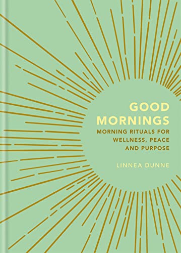 Good Mornings: Morning Rituals for Wellness, Peace and Purpose von Gaia